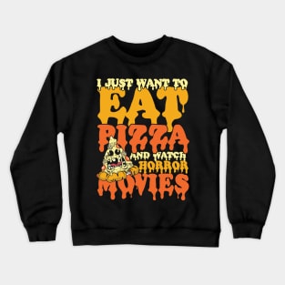 I Just Wanna Eat Pizza and Watch Horror Movies Crewneck Sweatshirt